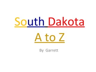 So uth   Dakota   A to Z By  Garrett 