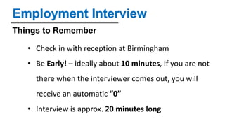 Employment Interview
Things to Remember
• Check in with reception at Birmingham
• Be Early! – ideally about 10 minutes, if...