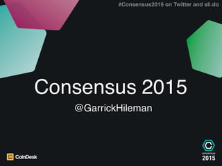 State of Blockchain 2015 1
State of Blockchain 2015
10 September 2015
Consensus 2015
@GarrickHileman
#Consensus2015 on Twitter and sli.do
 