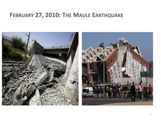 FEBRUARY 27, 2010: THE MAULE EARTHQUAKE

4

 