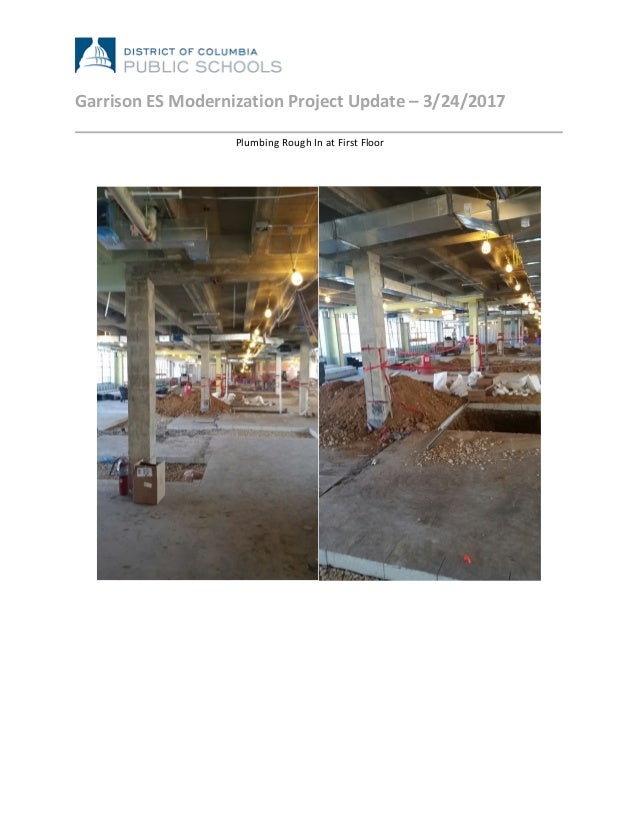  
	
  
Garrison	
  ES	
  Modernization	
  Project	
  Update	
  –	
  3/24/2017	
  
	
  
	
  	
  	
  	
  Plumbing	
  Rough	
...