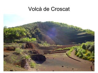 Volcà de Croscat
 