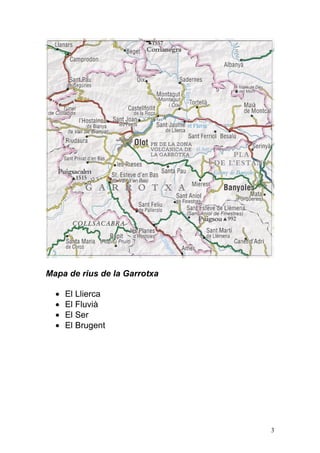 Mapa de rius de la Garrotxa

    El Llierca
    El Fluvià
    El Ser
    El Brugent




                              3
 