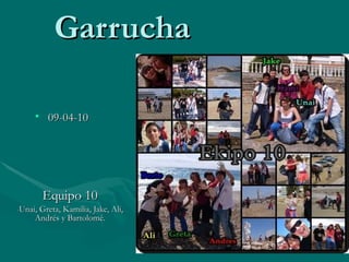 Garrucha Equipo 10 - Unai, Greta, Kamilia, Jake, Ali, Andrés y Bartolomé. ,[object Object]