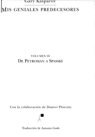 Garry kasparov   mis geniales predecesores, vol. 3 - de petrosian a spassky (spanish)