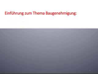 Einführung zum Thema Baugenehmigung:
3
 