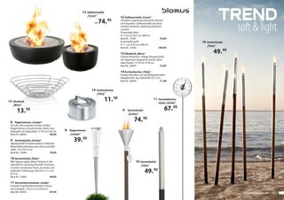12	 Gelfeuerstelle 		
                                                              	    „Fuoco“

                                                                               74.    95
                                                                                            12	Gelfeuerstelle „Fuoco“
                                                                                            Simuliert Lagerfeuerromantik drinnen                            Trend
                                                                                                                                                                    soft & light
                                                                          ab                und draußen. Gelfeuerstelle aus frost-
                                                                                            sicherer Keramik. Lieferung inklusive
                                                                                            Löscher.
                                                                                            Feuerstelle klein
                                                                                                                                                            	
                                                                                            H 11cm, 0 18,5 cm, 400 ml
                                                                                            Best.Nr. 14581		                    74,95
                                                                                            Feuerstelle groß                                  10	 Gartenfackel 		
                                                                                            H 11 cm, 0 32 cm, 600 ml                          	   „Palos“
                                                                                            Best.Nr. 14582		                  104,95

                                                                                            13	Obstkorb „Wires“                                        49. 95
                                                                                            Schicke Vitamine: Luftige Designschale
                                                                                            mit Appetizer-Appeal für Küche, Büro
                                                                                            oder Garten. H 10 cm, 0 36 cm
                                                                                            Best.Nr. 26697		                  13,95

                                                                                            14	Aschenbecher „Patty“
                                                                                            Design-Klassiker mit windabweisendem
                                                                                            Klappdeckel. Aus Edelstahl. 0 12 cm
                                                                                            Best.Nr. 26695		                   11,50


                                                                      14	 Aschenbecher 		
                                                                      	    „Patty“

13	 Obstkorb	                                                                    11. 50                                  11 Gartenthermo-
                                                                                                                              meter „Grado“
	     „Wires“

         13. 95                                                                               9	 Gartenfackel 		                   67. 95
                                                                                              	   „Orchos“


    8	 Regenmesser „Campo“                                                                              74. 95
    Für alle, die es genau wissen wollen:
    Regenmesser in puristischer Optik. Aus
    Edelstahl mit Glaskolben. H 76 cm, 0 9 cm   8	 Regenmesser 	
    Best.Nr. 26693		                    39,95   	   „Campo“

    9	 Gartenfackel „Orchos“
    Olympiareife Fackelmodelle in stilvoller
                                                      39. 95
    Materialkombination aus Holz und Edel-
    stahl. 14/154/14 cm
    Best.Nr. 14580		                   74,95

    10	Gartenfackel „Palos“
    Wie Speere ragen diese Fackeln in die                                                                10	 Gartenfackel 	
    abendliche Gartenlandschaft. Purismus                                                                	   „Palos“
    in seiner schönsten Form, aus Holz und
    Edelstahl. Füllmenge 350 ml, H 111 cm,
    0 4 cm
                                                                                                                 49. 95
    Best.Nr. 13403		                   49,95

    11	Gartenthermometer „Grado“
    Schickes Gartenthermometer Celsius,
    mit Erdspieß. 142/2,5 cm, 0 20 cm
    Best.Nr. 26692		                  67,95                                                                                                                          gartenparties.de   5
 
