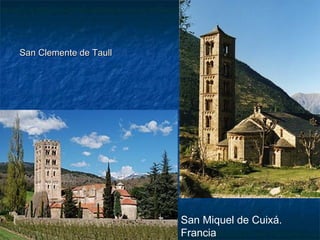 San Clemente de TaullSan Clemente de Taull
San Miquel de Cuixá.
Francia
 