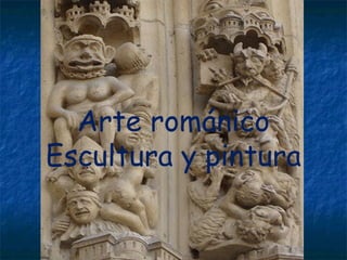 Arte románico
Escultura y pintura
 