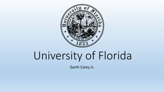 University of Florida
Garth Carey Jr.
 