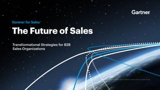 The Future of Sales
Gartner for Sales
© 2020 Gartner, Inc. and/or its affiliates. All rights reserved. CM_GBS_1021228
Transformational Strategies for B2B
Sales Organizations
 