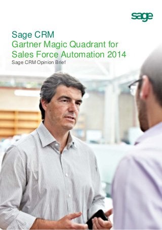 Sage CRM 
Sage CRM Gartner Magic Quadrant for Sales Force Automation 2014 Sage CRM Opinion Brief 
 
