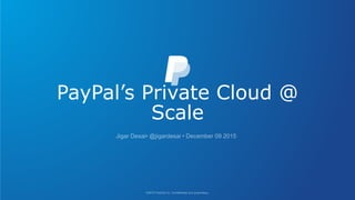 PayPal’s Private Cloud @
Scale
 