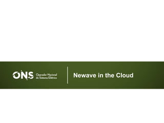 Newave in the Cloud
 