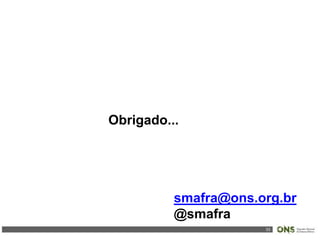 33
Obrigado...
smafra@ons.org.br
@smafra
 