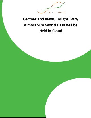 Gartner and KPMG Insight: Why
Almost 50% World Data will be
Held in Cloud
 