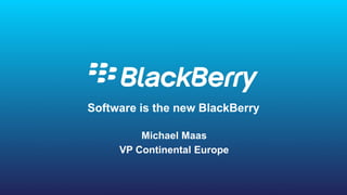 © 2016 BlackBerry. All Rights Reserved. 1
1
Software is the new BlackBerry
Michael Maas
VP Continental Europe
 
