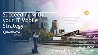 1
TM
Succeeding with
your IT Mobile
Strategy
 
