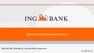 Gartner Excellent Experience Exchange
Melih ÖZTÜRK / BPM Mimarı / Kurumsal Mimari Departmanı
 