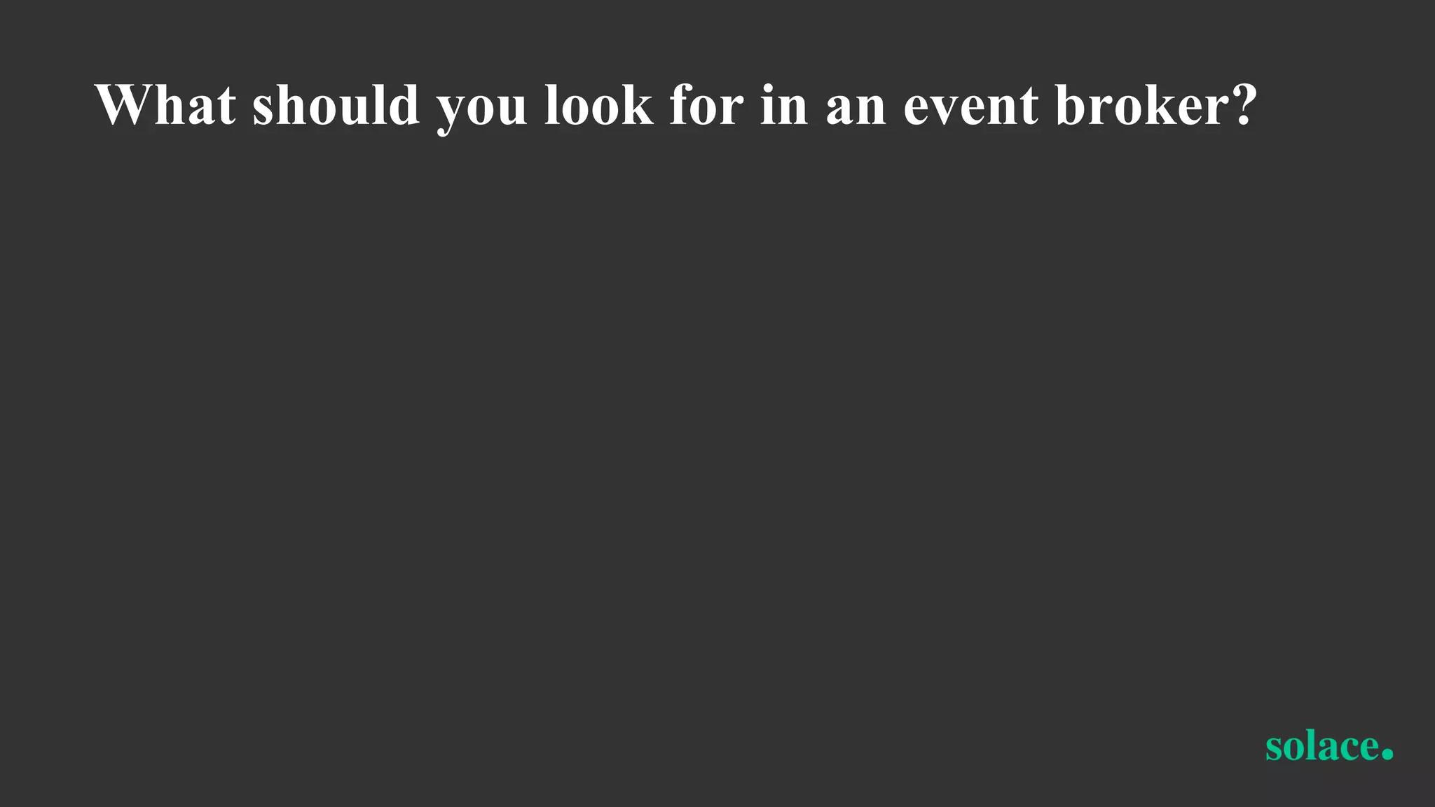 What should you look for in an event broker?
 