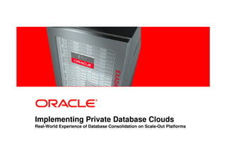 Implementing Private Database Clouds
Real-World Experience of Database Consolidation on Scale-Out Platforms
 