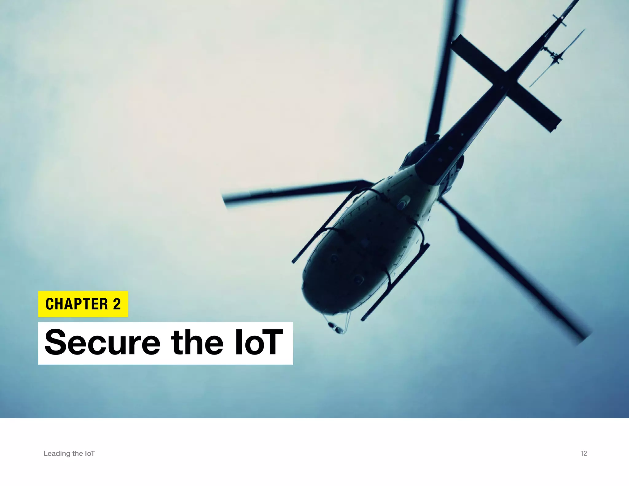 Leading the IoT 12
Secure the IoT
CHAPTER 2
 