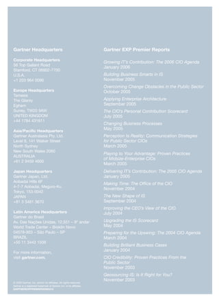 march2006
                                                                                                                                                                                                                                           march2006
Gartner Headquarters                                                    Gartner EXP Premier Reports




                                                                                                                            Taking Your PMO to the Next Stage
Corporate Headquarters
                                                                        Growing IT’s Contribution: The 2006 CIO Agenda
56 Top Gallant Road
                                                                        January 2006
Stamford, CT 06902-7700
U.S.A.                                                                  Building Business Smarts in IS
+1 203 964 0096                                                         November 2005
                                                                        Overcoming Change Obstacles in the Public Sector
Europe Headquarters                                                     October 2005
Tamesis
The Glanty                                                              Applying Enterprise Architecture
Egham                                                                   September 2005
Surrey, TW20 9AW                                                        The CIO’s Personal Contribution Scorecard

                                                                                                                                                                Taking Your PMO
UNITED KINGDOM                                                          July 2005
+44 1784 431611
                                                                        Changing Business Processes
Asia/Pacific Headquarters
Gartner Australasia Pty. Ltd.
                                                                        May 2005
                                                                        Perception Is Reality: Communication Strategies                                         to the Next Stage
Level 9, 141 Walker Street                                              for Public Sector CIOs
North Sydney                                                            March 2005
New South Wales 2060                                                                                                                                                        Contents
                                                                        Playing to Your Advantage: Proven Practices
AUSTRALIA                                                                                                                                                                   Executive summary                                                                   4
                                                                        of Midsize-Enterprise CIOs
+61 2 9459 4600                                                                                                                                                             PMOs evolve through three stages as they mature to meet ever-increasing business
                                                                        March 2005                                                                                          needs. CIOs must ensure that their PMOs master the basics of their current stage
                                                                                                                                                                            before evolving them to the next stage.
Japan Headquarters                                                      Delivering IT’s Contribution: The 2005 CIO Agenda
Gartner Japan, Ltd.                                                     January 2005                                                                            Section 1   PMOs must evolve as business needs change                                           8
                                                                                                                                                                            As business needs evolve from risk reduction to resource management to business
Aobadai Hills 6F                                                                                                                                                            growth, CIOs evolve their PMOs through the project, program and portfolio
                                                                        Making Time: The Office of the CIO                                                                  management stages.
4-7-7 Aobadai, Meguro-Ku
                                                                        November 2004
Tokyo, 153-0042                                                                                                                                                 Section 2   Reduce business risk with a project management
JAPAN                                                                   The New Shape of IS                                                                                 office                                                                             18
+81 3 3481 3670                                                         September 2004                                                                                      A project management office can reduce the risk of project schedule slippage,
                                                                                                                                                                            cost overruns and scope creep by focusing on a standard project management
                                                                                                                                                                            process, basic tools and project manager development.
                                                                        Improving the CEO’s View of the CIO
Latin America Headquarters                                              July 2004                                                                               Section 3   Optimize resource use with a program management
Gartner do Brasil                                                                                                                                                           office                                                                             32
Av. Das Nações Unidas, 12.551 – 9º andar                                Upgrading the IS Scorecard                                                                          A program management office can improve resource management across
                                                                                                                                                                            business and IT projects and programs by combining related business and IS
World Trade Center – Broklin Novo                                       May 2004                                                                                            projects into programs, as well as by implementing governance, communications
                                                                                                                                                                            programs and collaboration tools.
04578-903 – São Paulo – SP                                              Preparing for the Upswing: The 2004 CIO Agenda
BRAZIL                                                                  March 2004                                                                              Section 4   Contribute to business growth through a portfolio
                                                                                                                                                                            management office                                                                  46
+55 11 3443 1509
                                                                        Building Brilliant Business Cases                                                                   A portfolio management office can contribute to business growth by optimizing
                                                                                                                                                                            the mix of project and program investments and focusing on benefits realization
                                                                        January 2004                                                                                        and knowledge management.
For more information,
visit gartner.com.                                                      CIO Credibility: Proven Practices From the                                              Appendix A Organizing the PMO                                                                  62
                                                                        Public Sector                                                                           Appendix B Representative PMO tools and frameworks                                             66
                                                                        November 2003                                                                                       Further reading                                                                    67
                                                                        Geosourcing IS: Is It Right for You?
                                                                        November 2003
© 2006 Gartner, Inc. and/or its affiliates. All rights reserved.
Gartner is a registered trademark of Gartner, Inc. or its affiliates.
GARTNEREXPPREMIER20060315                                                                                                                                                                                                                                       ®
 