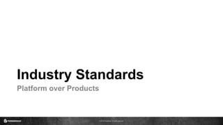 © 2016 ForgeRock. All rights reserved.
Industry Standards
Platform over Products
 
