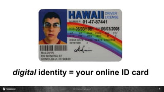 © 2016 ForgeRock. All rights reserved.
digital identity = your online ID card
8
 