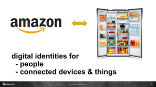 © 2016 ForgeRock. All rights reserved.
digital identities for
- people
- connected devices & things
9
 