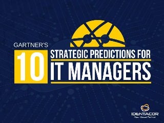 Gartner’s 10 Strategic Predictions For IT Managers
 