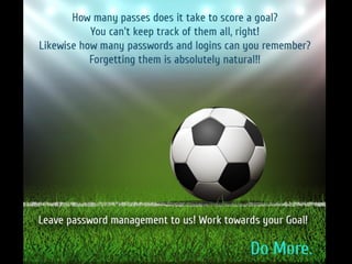 Score your Goals, Leave Password Management to us!