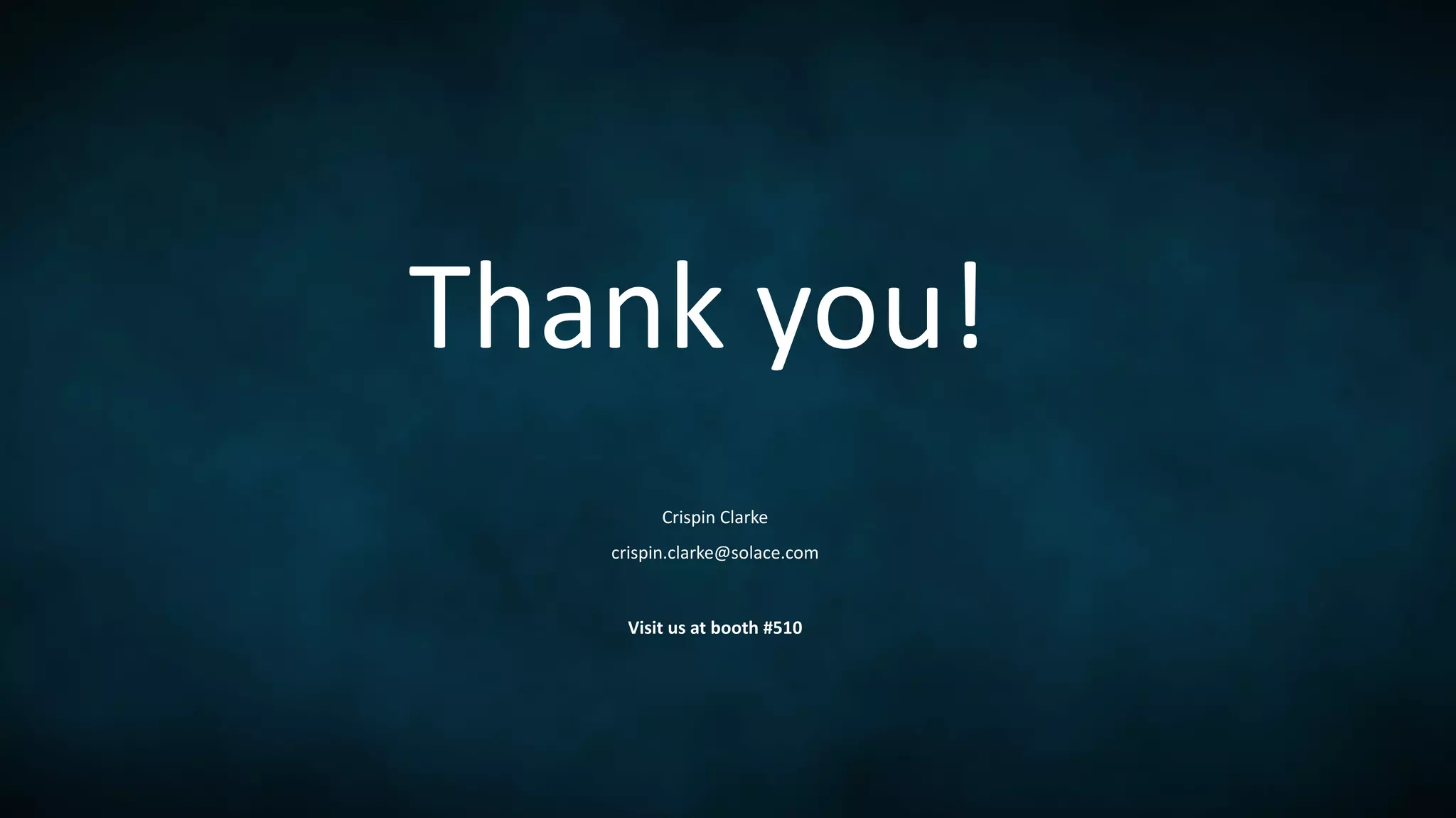 Thank you!
Crispin Clarke
crispin.clarke@solace.com
Visit us at booth #510
 