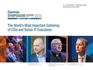 The World’s Most Important Gathering
of CIOs and Senior IT Executives
8 – 12 November | Barcelona, spain
gartnerevent.com/eu/sym
FRANk BuYTeNDIJk
vice President and Distinguished Analyst,
Gartner Research
ANDRew McAFee
Principal Research scientist at MIT
PeTeR sONDeRGAARD
senior vice President, Gartner Research
 