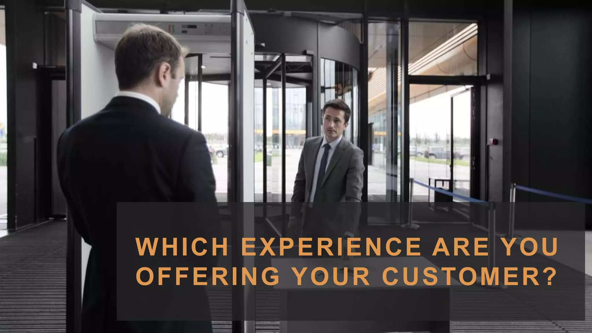 13
WHICH EXPERIENCE ARE YOU
OFFERING YOUR CUSTOMER?
 