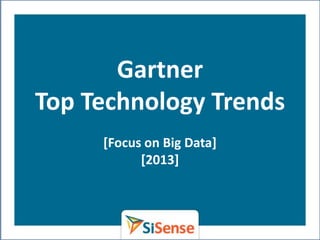 Gartner
Top Technology Trends
     [Focus on Big Data]
           [2013]
 