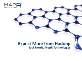 1©MapR Technologies
Expect More from Hadoop
Jack Norris, MapR Technologies
 