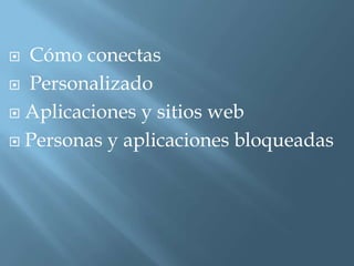  Cómo conectas
 Personalizado

 Aplicaciones y sitios web

 Personas y aplicaciones bloqueadas
 