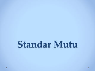 Standar Mutu
 