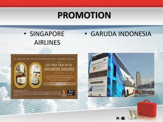 PROMOTION
• SINGAPORE   • GARUDA INDONESIA
   AIRLINES
 
