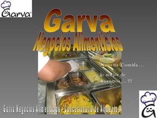Garva Nuestra Comida… …  lo mejor de  nosotros… !!! Garva Negocios Alimenticios – Concesionario de Alimentos Negocios Alimenticios 