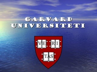 GarvardGarvard
UniversitetiUniversiteti
 