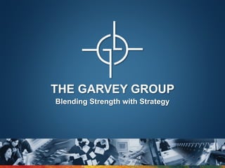 THE GARVEY GROUP
Blending Strength with Strategy
 