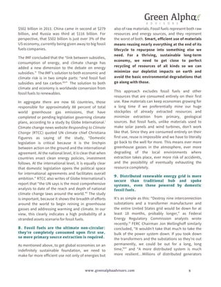 $502 billion in 2011. China came in second at $279 
billion, and Russia was third at $116 billion. For 
perspective, that $502 billion is just over 3% of the 
US economy, currently being given away to big fossil 
fuels companies. 
The IMF concluded that the “link between subsidies, 
consumption of energy, and climate change has 
added a new dimension to the debate on energy 
subsidies.” The IMF’s solution to both economic and 
climate risk is in two simple parts: “end fossil fuel 
subsidies and tax carbon.xlix” The solution to both 
climate and economy is worldwide conversion from 
fossil fuels to renewables. 
In aggregate there are now 66 countries, those 
responsible for approximately 88 percent of total 
world greenhouse gas emissions, that have 
completed or pending legislation governing climate 
plans, according to a study by Globe International.l 
Climate change news website Responding to Climate 
Change (RTCC) quoted UN climate chief Christiana 
Figueres as saying of the study, “Domestic 
legislation is critical because it is the linchpin 
between action on the ground and the international 
agreement. At the national level, it is clear that when 
countries enact clean energy policies, investment 
follows. At the international level, it is equally clear 
that domestic legislation opens the political space 
for international agreements and facilitates overall 
ambition.” RTCC also writes of Globe International’s 
report that “the UN says is the most comprehensive 
analysis to date of the reach and depth of national 
climate change laws around the world.”li The study 
is important, because it shows the breadth of efforts 
around the world to begin reining in greenhouse 
gasses and addressing warming and climate. In our 
view, this clearly indicates a high probability of a 
stranded assets scenario for fossil fuels. 
8. Fossil fuels are the ultimate non-circular: 
they’re completely consumed upon first use, 
so more primary source extraction is required. 
As mentioned above, to get global economies on an 
indefinitely sustainable foundation, we need to 
make far more efficient use not only of energies but 
also of raw materials. Fossil fuels represent both raw 
resources and energy sources, and they represent 
the worst of both. Smart, efficient use of materials 
means reusing nearly everything at the end of its 
lifecycle to repurpose into something else we 
need. For a thriving, sustainable long-term 
economy, we need to get close to perfect 
recycling of resources of all kinds so we can 
minimize our depletist impacts on earth and 
avoid the basic environmental degradations that 
go along with those. 
This approach excludes fossil fuels and other 
resources that are consumed entirely on their first 
use. Raw materials can keep economies growing for 
a long time if we preferentially mine our huge 
stockpiles of already extracted resources and 
minimize extraction from primary, geological 
sources. But fossil fuels, unlike materials used to 
make solar panels and wind turbines, don’t work 
like that. Since they are consumed entirely on their 
first use, reuse is impossible and we have to literally 
go back to the well for more. This means ever more 
greenhouse gasses in the atmosphere, ever more 
degrading of the local environments where 
extraction takes place, ever more risk of accidents, 
and the possibility of eventually exhausting the 
resource completely. 
9. Distributed renewable energy grid is more 
secure than traditional hub and spoke 
systems, even those powered by domestic 
fossil fuels. 
It’s as simple as this: “Destroy nine interconnection 
substations and a transformer manufacturer and 
the entire United States grid would be down for at 
least 18 months, probably longer,” as Federal 
Energy Regulatory Commission analysts wrote 
recently.lii FERC Chairman Jon Wellinghoff similarly 
concluded, “It wouldn’t take that much to take the 
bulk of the power system down. If you took down 
the transformers and the substations so they’re out 
permanently, we could be out for a long, long 
time,liii” and “A more distributed system is much 
more resilient…Millions of distributed generators 
www.greenalphaadvisors.com 8 
 