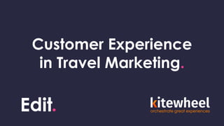 Confidential
Customer Experience
in Travel Marketing.
 