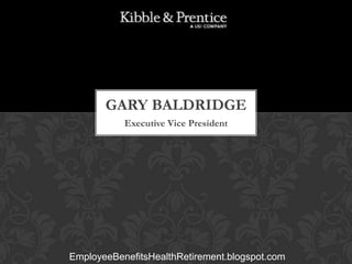 GARY BALDRIDGE
Executive Vice President

EmployeeBenefitsHealthRetirement.blogspot.com

 