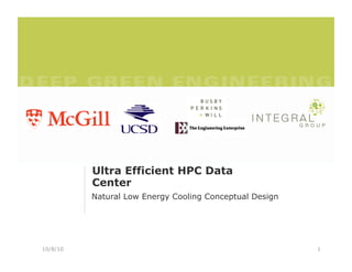 Ultra Efficient HPC Data
          Center
          Natural Low Energy Cooling Conceptual Design




10/8/10                                                  1
 