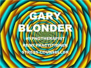 GARY BLONDER HYPNOTHERAPIST REIKI PRACTITIONER STRESS COUNSELLOR 