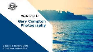 Welcome to
Gary Compton
Photography
Discover a beautiful world
through our camera lens
 