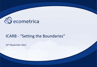 ICARB - “Setting the Boundaries”
25th November 2011
 